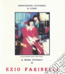 Il mondo pittorico di Ezio Farinelli. Catalogo della mostra. Ediz. illustrata libro di Nuzzo M. (cur.); Nuzzo P. (cur.)