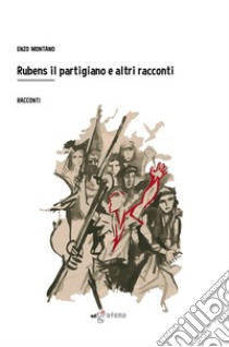 Rubens il partigiano e altri racconti libro di Montano Enzo