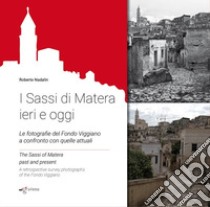 I Sassi di Matera ieri e oggi. Le fotografie del Fondo Viggiano a confronto con quelle attuali. Ediz. italiana e inglese libro di Nadalin Roberto