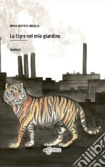 La tigre nel mio giardino libro di Masella Maria Beatrice