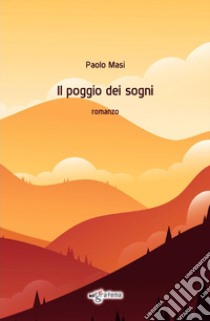 Il poggio dei sogni libro di Masi Paolo