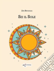 Sei il sole libro di Biscaglia Zoe