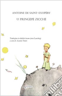 U pringëpë zicchë. Traduzione in dialetto lucano libro di Saint-Exupéry Antoine de; Totaro A. (cur.)