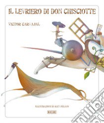 Il levriero di Don Chisciotte libro di Carvajal Victor