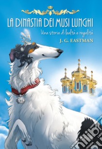 La dinastia dei musi lunghi. Una storia di lealtà e regalità libro di Eastman Judi G.