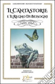 Il cantastorie e il regno dei Beisogni libro di Montuoro Laura; Papasodaro Francesco