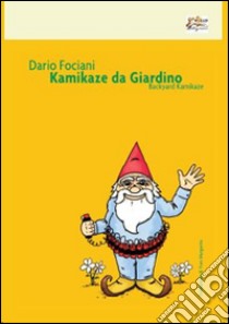 Kamikaze da giardino. Ediz. italiana e inglese libro di Fociani Dario