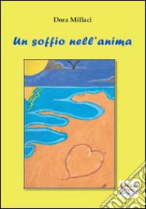 Un soffio nell'anima libro di Millaci Dora