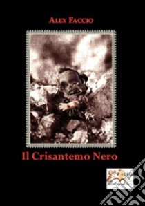 Il crisantemo nero libro di Faccio Alex