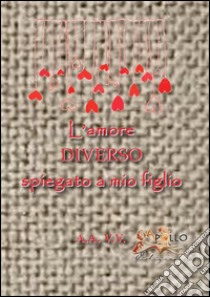 L'amore diverso spiegato a mio figlio libro