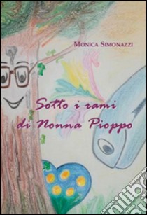 Sotto i rami di Nonna Pioppo libro di Simonazzi Monica