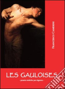 Les gauloises. Poesie erotiche per signora libro di Camerini Francesco