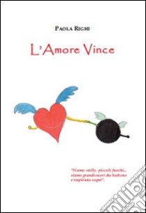 L'amore vince libro di Righi Paola