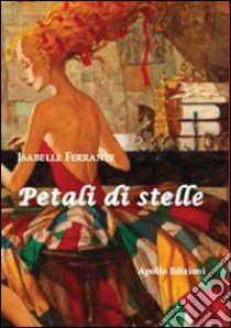 Petali di stelle libro di Ferrante Isabelle