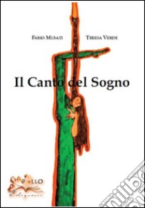 Il canto del sogno libro di Musati Fabio; Verde Teresa