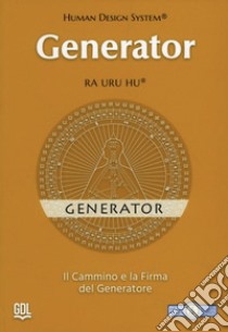 Generator - Human Design System®. Il cammino e la firma del Generatore libro di Ra Uru Hu