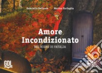 Amore incondizionato. Nel regno di fatalia libro di Delfante Gabriella