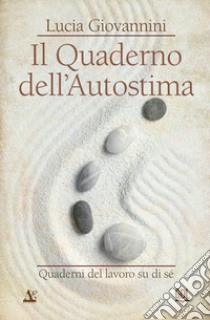 Il quaderno dell'autostima. Quaderni del lavoro su di sé libro di Giovannini Lucia