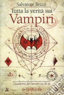 Tutta la verità sui vampiri. Quaderni del lavoro su di sé libro di Brizzi Salvatore