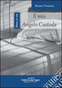 Il mio angelo custode libro di Ventura Bruno