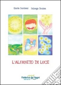 L'alfabeto di luce. Ediz. illustrata. Con gadget libro di Bersani Ilaria; Troian Selenja