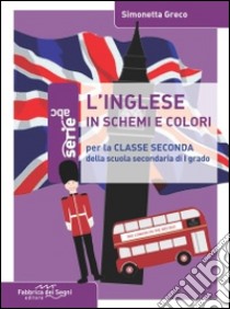 Inglese in schemi e colori. Per la 2ª classe della Scuola media (L') libro di Greco Simonetta