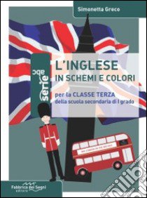 Inglese in schemi e colori. Per la 3ª classe della Scuola media (L') libro di Greco Simonetta