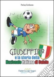 Giuseppino e la storia della nazionale italiana di calcio libro di Arcidiacono Pierluigi