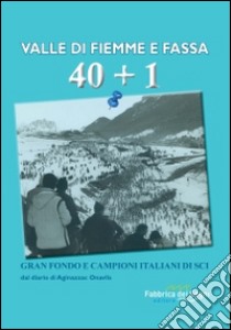 Valle di Fiemme e Fassa 40+1. Grand fondo e campioni italiani di sci libro di Cazzaniga Silvano; Scardina A. (cur.)