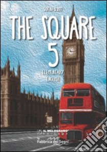 Square. Elementary english. Per la Scuola elementare (The). Vol. 5 libro di Spiriti Santina