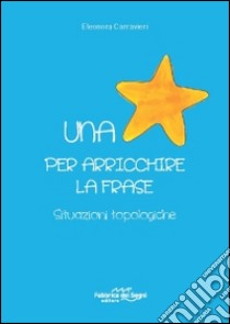 Una stella per arricchire la frase. Situazioni topologiche libro di Carravieri Eleonora
