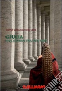 Giulia, una donna fra due papi libro di Lorusso Del Linz Silvia; Filios F. (cur.)