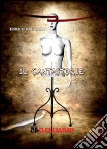 Il cantastorie libro di Faggioli Enrico; Filios F. (cur.)