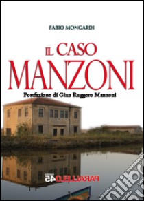 Il caso Manzoni libro di Mongardi Fabio; Filios F. (cur.)