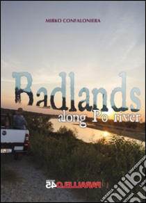Badlands along Po river libro di Confaloniera Mirko; Filios F. (cur.)