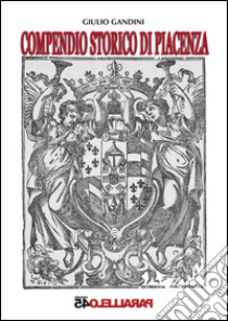 Compendio storico di Piacenza libro di Gandini Giulio; Pronti Stefano; Filios F. (cur.)