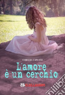 L'amore è un cerchio libro di Capuani Coralba