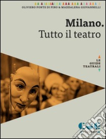 Milano. Tutto il teatro libro di Ponte Di Pino Oliviero; Giovannelli Maddalena