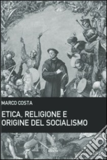 Etica, religione e origine del socialismo libro di Costa Marco