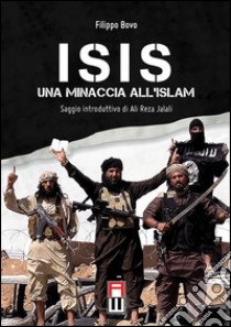 Isis. Una minaccia all'Islam libro di Bovo Filippo