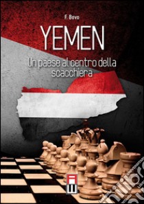 Yemen. Un paese al centro della scacchiera libro di Bovo Filippo