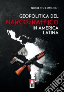 Geopolitica del narcotraffico in America Latina libro di Emmerich Norberto