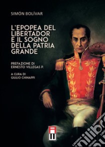 L'epopea del libertador e il sogno della patria grande libro di Bolívar Simón; Chinappi G. (cur.)