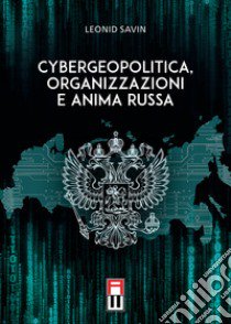 Cybergeopolitica, organizzazioni e anima russa libro di Savin Leonid