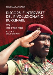 Discorsi e interviste del rivoluzionario burkinabé. Vol. 1: Anni 1982-1985 libro di Sankara Thomas; Chinappi G. (cur.)