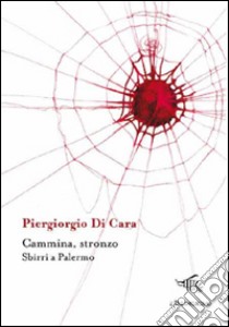 Cammina, stronzo. Sbirri a Palermo libro di Di Cara Piergiorgio