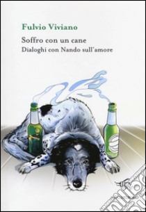 Soffro con un cane. Dialoghi con Nando sull'amore libro di Viviano Fulvio