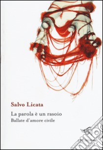 La parola è un rasoio. Ballate d'amore civile libro di Licata Salvo