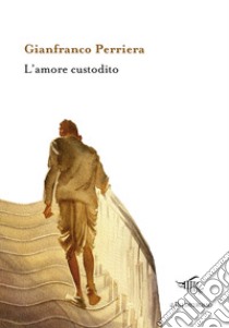 L'amore custodito libro di Perriera Gianfranco