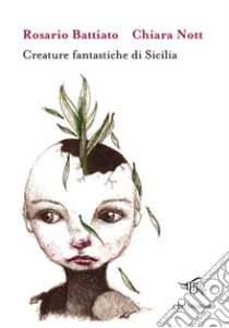 Creature fantastiche di Sicilia. Ediz. illustrata libro di Battiato Rosario